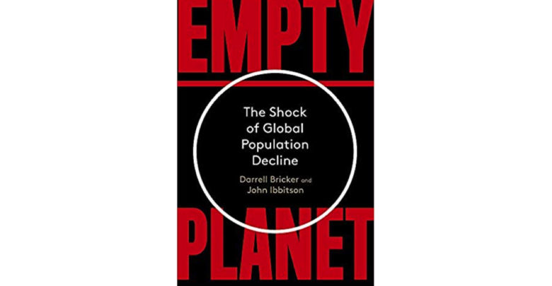 Photo of Empty Planet: The Shock of Global Population Decline – Darrell Bricker & John Ibbitson – 2019